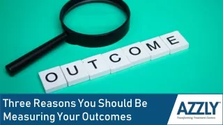 The Impact of Outcome Measurement: Three Compelling Reasons