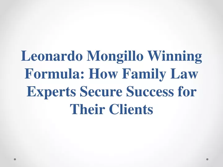leonardo mongillo winning formula how family law experts secure success for their clients