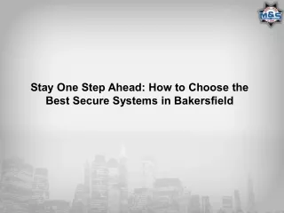 Stay One Step Ahead How to Choose the Best Secure Systems in Bakersfield