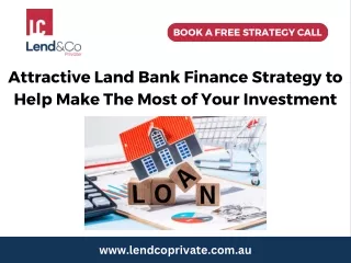 Attractive Land Bank Finance Strategy to Help Make The Most of Your Investment