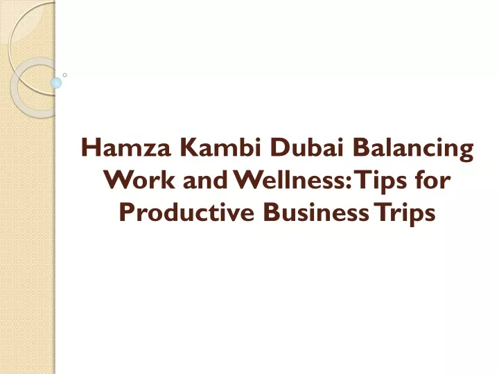 hamza kambi dubai balancing work and wellness tips for productive business trips