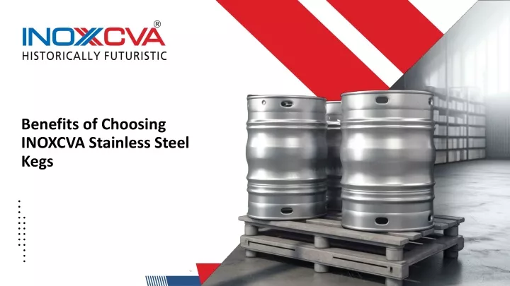 benefits of choosing inoxcva stainless steel kegs