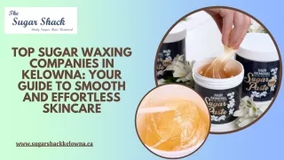 Top Sugar Waxing Companies in Kelowna: Your Guide to Smooth Skincare