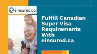 Fulfill Canadian Super Visa Requirements With einsured.ca