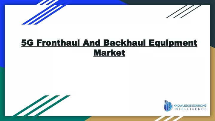 5g fronthaul and backhaul equipment market