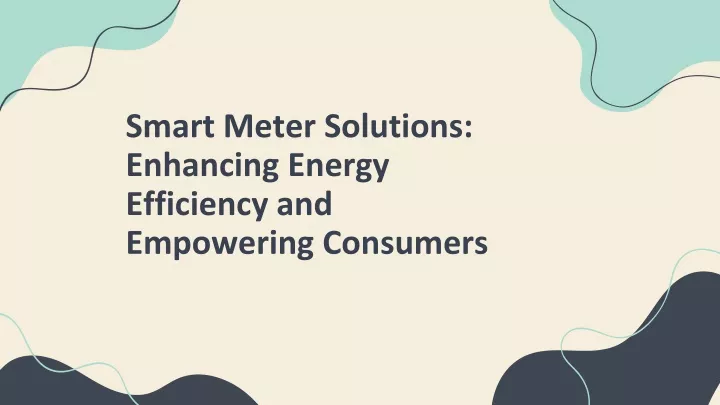 smart meter solutions enhancing energy efficiency and empowering consumers