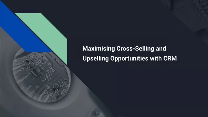 maximising cross selling and upselling opportunities with crm