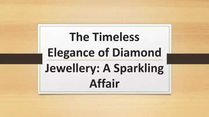 the timeless elegance of diamond jewellery a sparkling affair
