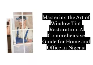 Mastering the Art of Window Tint Restoration A Comprehensive Guide for Home and Office in Nigeria