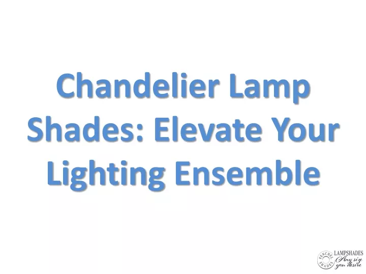 chandelier lamp shades elevate your lighting ensemble