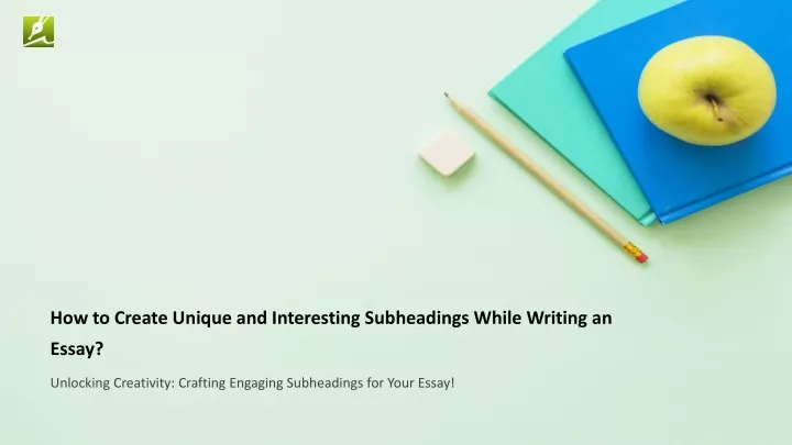 how to create unique and interesting subheadings while writing an essay