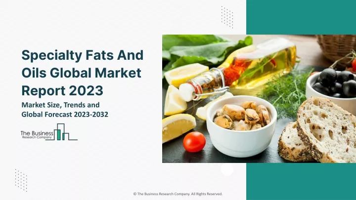 Ppt - Specialty Fats And Oils Global Market By Type, By Application, By 