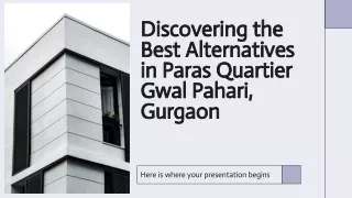 Best Alternatives in Paras Quartier Gwal Pahari Gurgaon