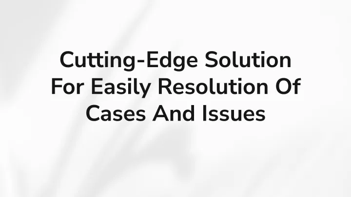 cutting edge solution for easily resolution