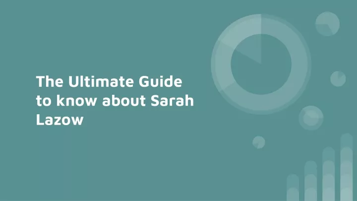 the ultimate guide to know about sarah lazow