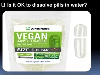 Is it OK to dissolve pills in water?