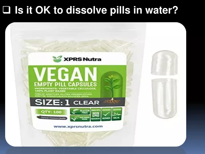 is it ok to dissolve pills in water