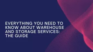 Everything You Need To Know About Warehouse and Storage Services The Guide