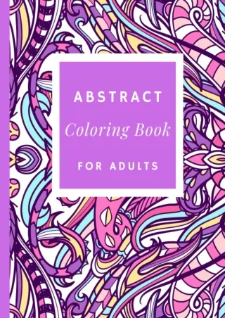 [PDF READ ONLINE] Abstract Coloring Book for Adults/Relaxing Abstract Patterns
