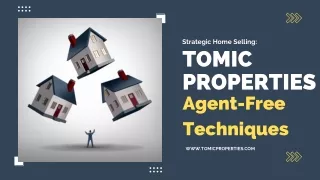 Strategic Home Selling Tomic Properties' Agent-Free Techniques