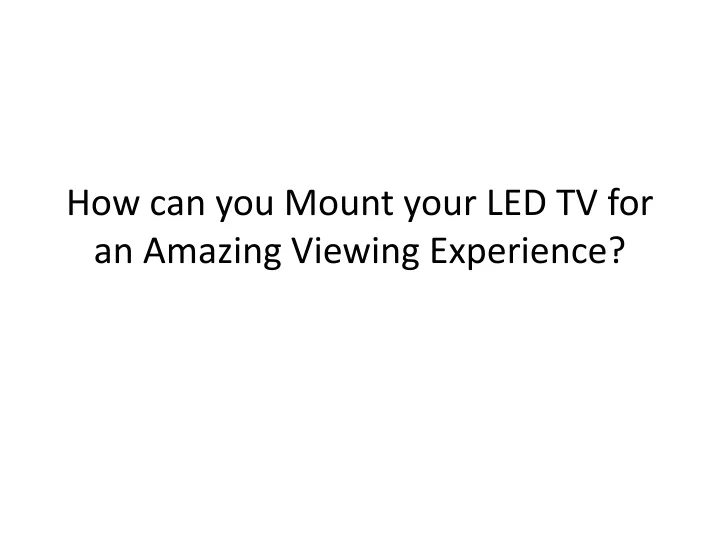 how can you mount your led tv for an amazing viewing experience