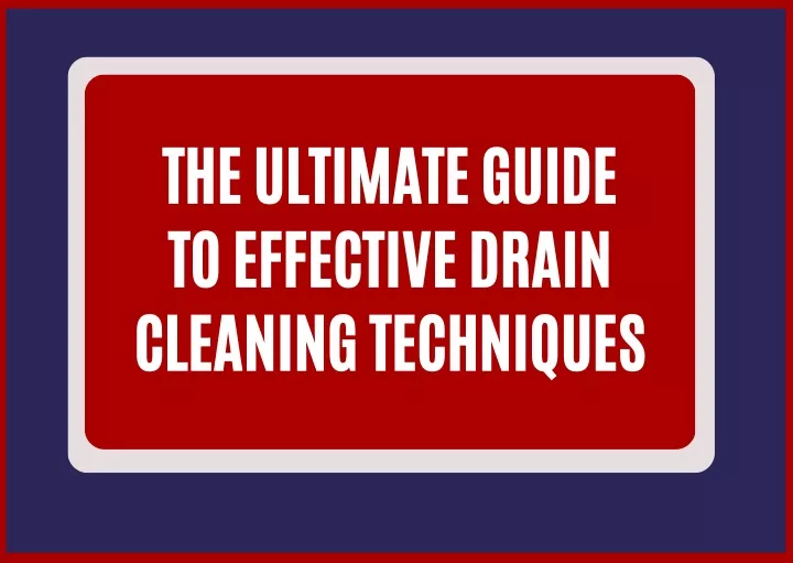 the ultimate guide to effective drain cleaning
