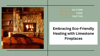 Embracing Eco-Friendly Heating with Limestone Fireplaces
