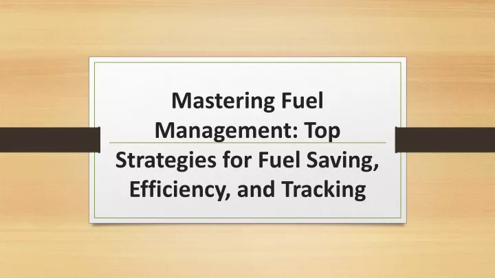 mastering fuel management top strategies for fuel saving efficiency and tracking