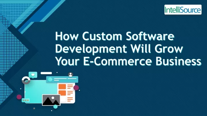 how custom software development will grow your e commerce business