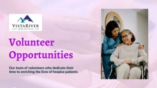 Volunteer Opportunities with Our Vistariver Hospice Team