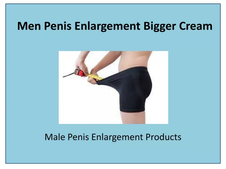 men penis enlargement bigger cream
