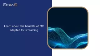 Learn about the benefits of FIX adapted for streaming