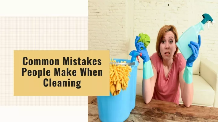 common mistakes people make when cleaning