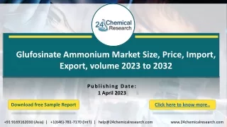 Glufosinate Ammonium Market Size, Price, Import, Export, volume 2023 to 2032