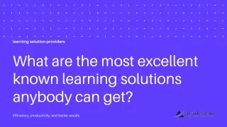 What are the most excellent known learning solutions anybody can get