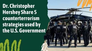 Dr. Christopher Hershey Share 5 counterterrorism strategies used by the U.S. Government