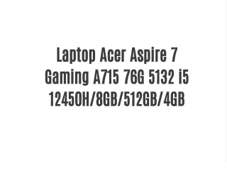 Laptop Acer Aspire 7 Gaming A715 76G 5132 i5 12450H/8GB/512GB/4GB