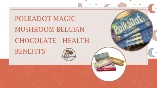 Polkadot Magic Mushroom Belgian Chocolate - Health Benefits