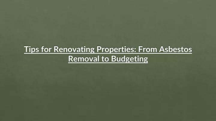 tips for renovating properties from asbestos removal to budgeting