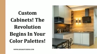Custom Cabinets! The Revolution Begins In Your Color Palettes!