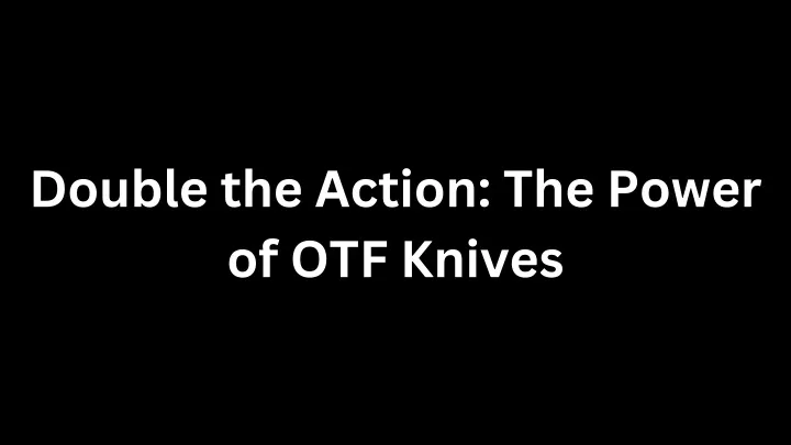 double the action the power of otf knives