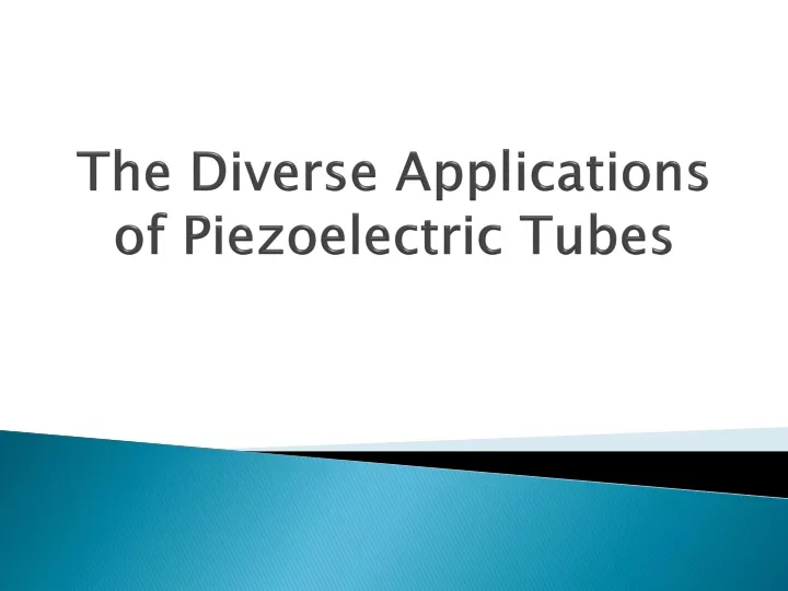 the diverse applications of piezoelectric tubes