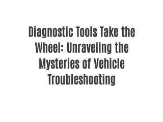 Diagnostic Tools Take the Wheel: Unraveling the Mysteries of Vehicle Troubleshooting