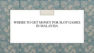 where to get money for slot games in malaysia