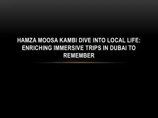 Hamza Moosa Kambi Dive into Local Life Enriching Immersive Trips in Dubai to Remember