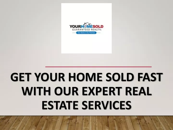 get your home sold fast with our expert real estate services