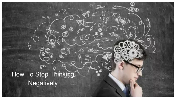 how to stop thinking negatively