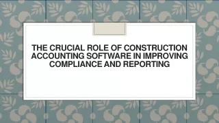 The Crucial Role of Construction Accounting Software In Improving Compliance and Reporting