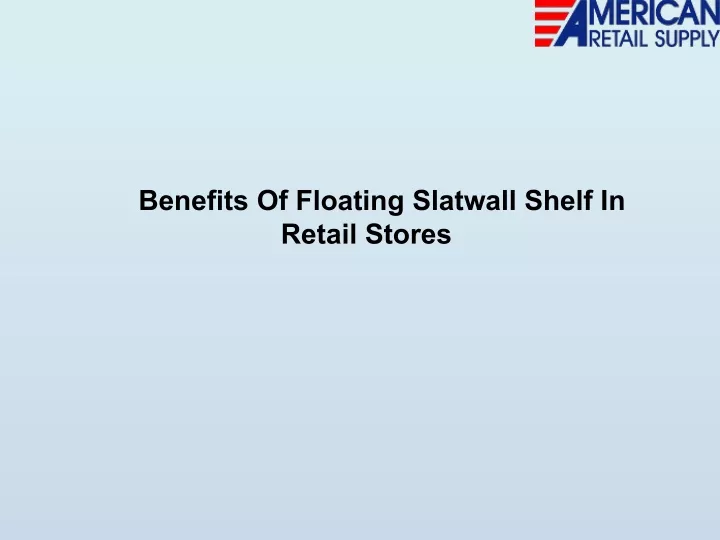 benefits of floating slatwall shelf in retail