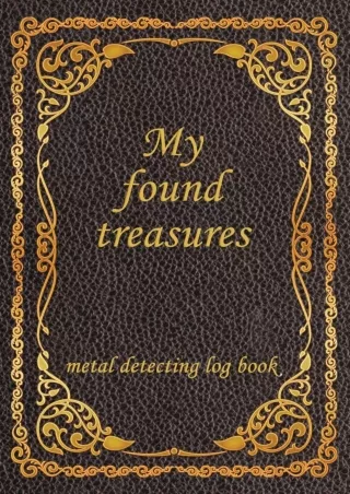 Download Book [PDF] My Found Treasures, metal detecting log book.: log book journal for Metal detectors, relic hunters a